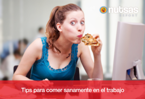 Tips para comer sanamente en el Trabajo